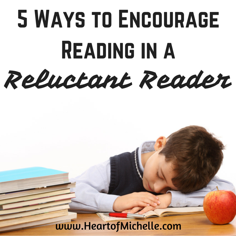 5 Ways to Encourage Reading in a Reluctant Reader The Heart of Michelle
